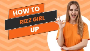 How To Rizz Girl Up