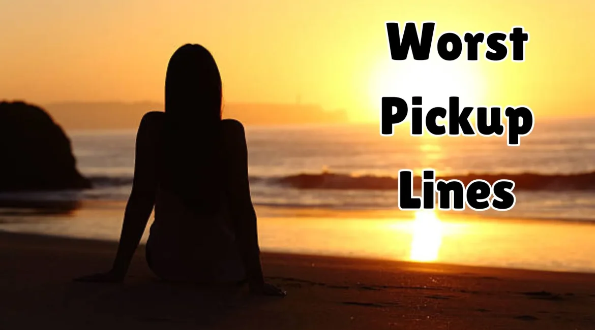 Worst Pickup Lines you should never use!